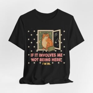 Funny Cat Tee, Leaving  ,If it Involves Me Not Being Here , I'm in tee, | Funny Cat Illustration