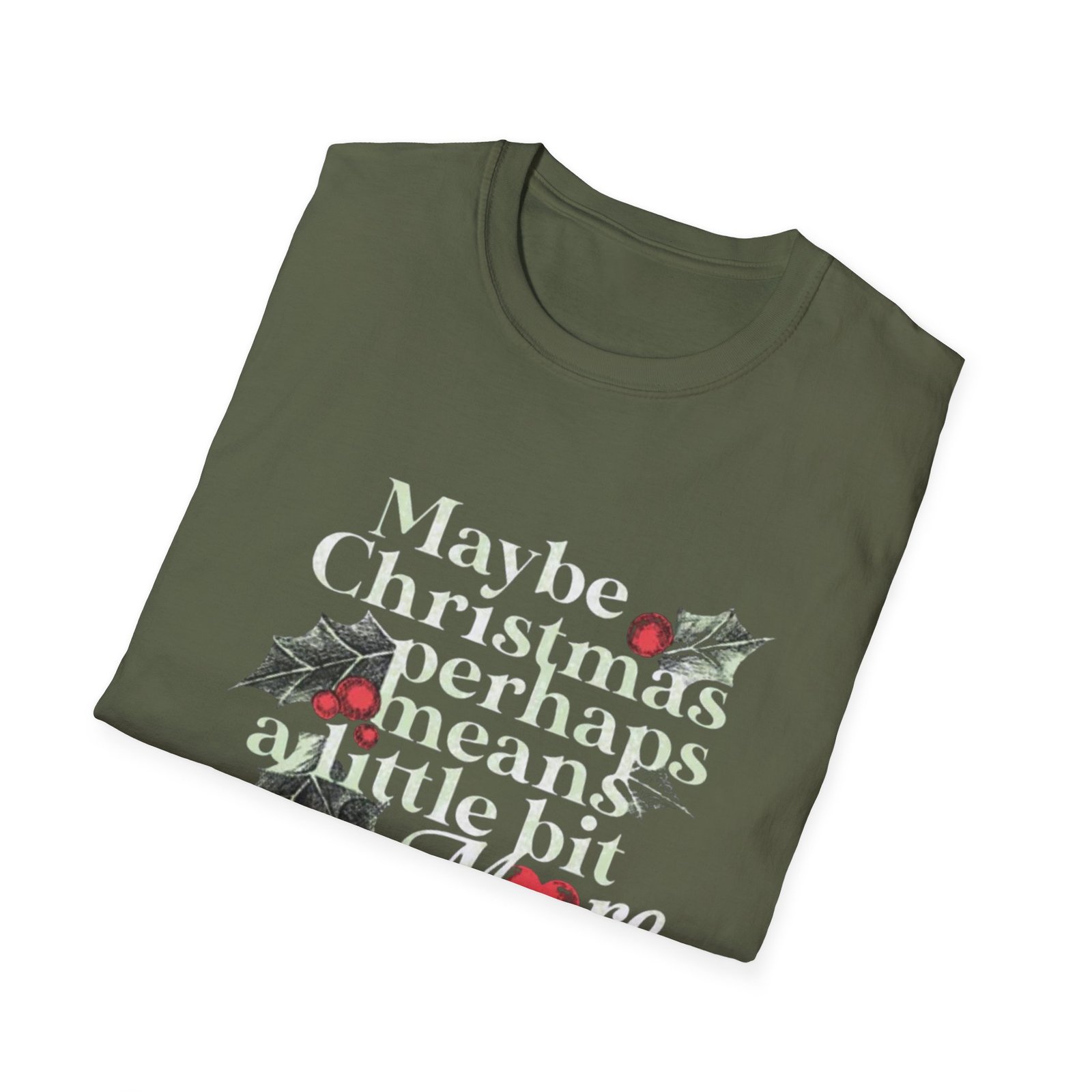 Maybe Christmas Perhaps Means A Little Bit More T-Shirt | Holly Typography Holiday - Image 12
