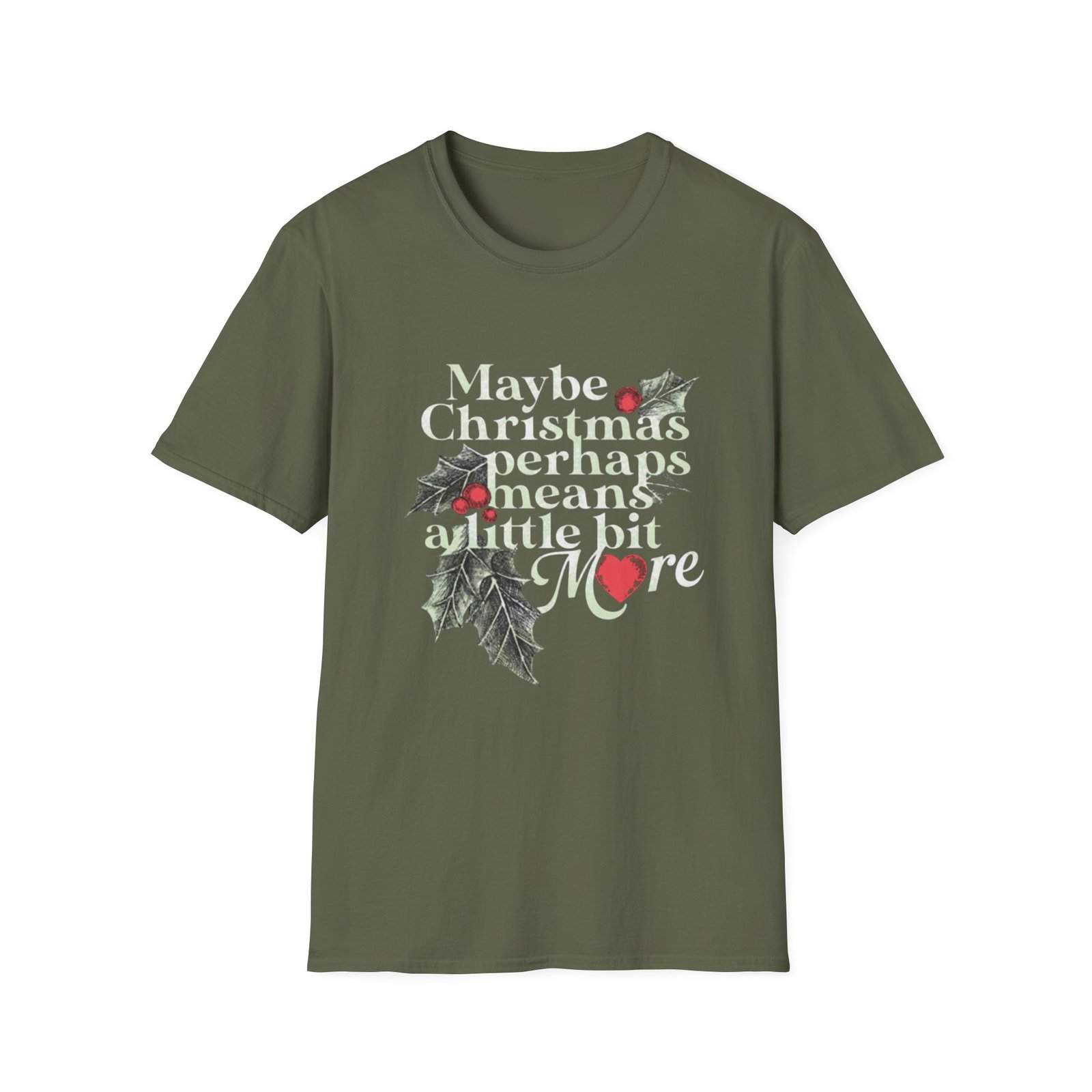 Maybe Christmas Perhaps Means A Little Bit More T-Shirt | Holly Typography Holiday - Image 9